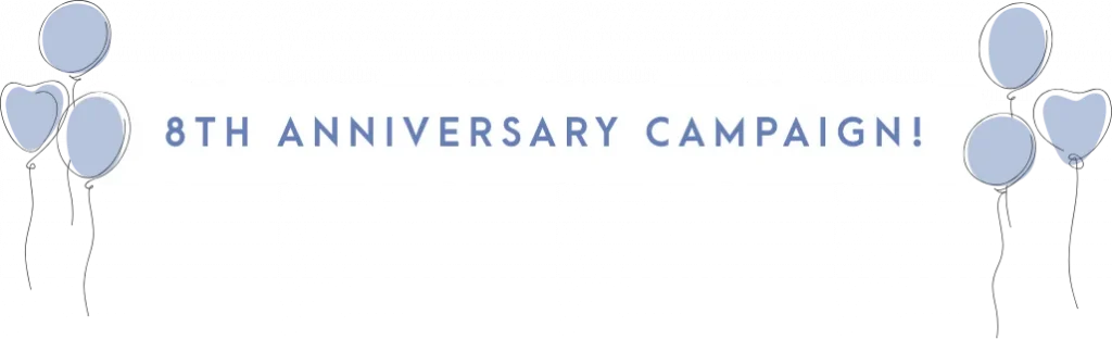 8TH ANNIVERSARY CAMPAIGN!